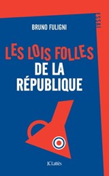 Les lois folles de la République - Bruno Fuligni - 9782709667111