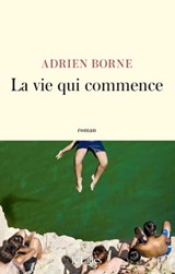 La vie qui commence - Adrien Borne - 9782709669023