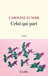 Celui qui part - Caroline Lunoir - 9782709672252