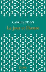 Le jour et l'heure - Carole Fives - 9782709672993