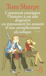 Comment enseigner l'histoire à un ado dégénéré enrepoussant les assauts - Tom Sharpe - 9782714453419