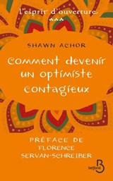 Comment devenir un optimiste contagieux - Shawn Achor ; Florence Servan-Schreiber - 9782714453525