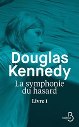 La symphonie du hasard Livre 1 - Douglas Kennedy - 9782714478627
