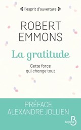 La gratitude - Robert A. Emmons ; Alexandre Jollien - 9782714479297