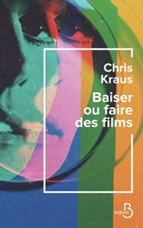 Baiser ou faire des films - Chris Kraus - 9782714495068