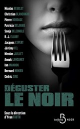 Déguster le noir - Pierre Bordage ; Collectif ; R.J. Ellory ; Jacques Expert ; Bernard Minier ; Ian Manook ; Sonja Delzongle ; Nicolas Beuglet ; Yvan Fauth ; Nicolas Jaillet ; Patricia Delahaie ; Christian Blanchard ; Cédric Sire ; Jérémy Fel ; Anouk Langaney - 9782714499462
