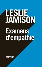 Examens d'empathie - Leslie Jamison - 9782720216350