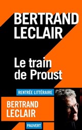 Le train de Proust - Bertrand Leclair - 9782720216633