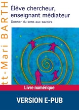 Elève chercheur, enseignant médiateur - Britt-Mari Barth - 9782725662916