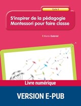 S'inspirer de la pédagogie Montessori Cycle 2 - Marie Gabriel - 9782725676395