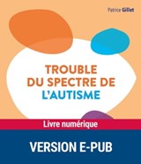 Trouble du spectre de l'autisme - Patrice Gillet ; Agnès Guiet ; Frédérique Bonnet-Brilhault - 9782725676821