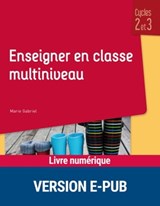 Enseigner en classe multiniveau Cycles 2 et 3 - Marie Gabriel - 9782725677668