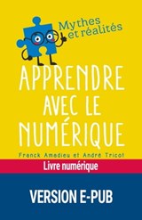 Apprendre avec le numérique - Mythe et réalité - André Tricot ; Franck Amadieu - 9782725678184