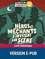 Héros et méchants s'invitent sur scène -8-12 ans - Julie Abecassis ; Sylvie Blanc Dupin ; Johann Corbard ; Elisa Bligny ; Florence Hetsch ; Christine Khandjian ; Vivianne Faudi-khourdifi ; Frédérique Kramer ; Cyril Le Gloanic ; Anne-Marie Mésa ; Sylvie Mésa ; Elizabeth Paugam - 9782725684277