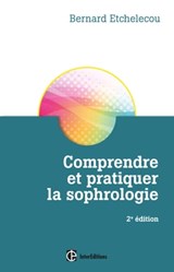 Comprendre et pratiquer la sophrologie - 2e éd. - Bernard Etchelecou - 9782729615345