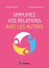 Simplifiez vos relations avec les autres - Christophe Deval ; Sylvie Bernard-Curie - 9782729616687