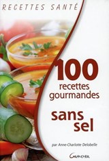 100 recettes gourmandes sans sel - Anne-Charlotte Delobelle - 9782733913741