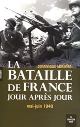 La bataille de France jour après jour - Mai-Juin 1940 - Dominique Lormier - 9782749119304