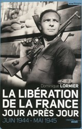 La Libération de la France jour après jour - Juin 1944 - Mai 1945 - Dominique Lormier - 9782749127873