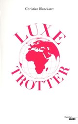 Luxe trotter - Christian Blanckaert - 9782749130323