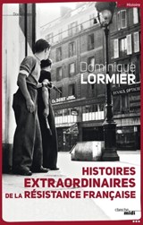 Histoires extraordinaires de la résistance française - Dominique Lormier - 9782749131627