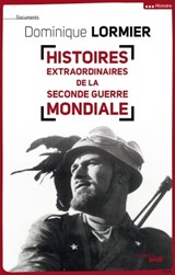 Histoires extraordinaires de la Seconde Guerre mondiale - Dominique Lormier - 9782749140841