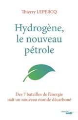 Hydrogène, le nouveau pétrole - Des 7 batailles de l'énergie naît un nouveau monde décarboné - Thierry Lepercq - 9782749158884