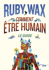 Comment être humain : Le guide - Ruby Wax - 9782749160641