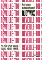 Réveille-toi ! - Petit précis de pleine conscience à l'usage des gens surmenés - Ruby Wax - 9782749160665