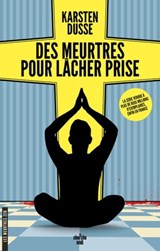 Les meurtres Zen - Tome 2 Des meurtres pour lâcher prise - Karsten Dusse - 9782749172521