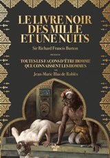 Le Livre noir des Mille et Une Nuits - Notes sur les moeurs et coutumes de l'Orient - Jean-Marie Blas de Roblès ; Richard Francis Burton - 9782749174273