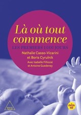 Là où tout commence - Les Premiers 1000 jours - Boris Cyrulnik ; Isabelle Filliozat ; Antoine Guedeney ; Nathalie Casso-Vicarini - 9782749176055