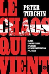 Le Chaos qui vient. Élites, contre-élites, et la voie de la désintégration politique - Peter TURCHIN ; Peggy Sastre - 9782749179698