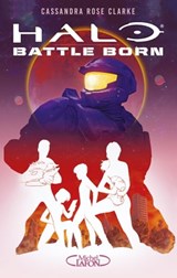Halo : Battle Born - tome 1 - Cassandra Rose Clarke - 9782749939766