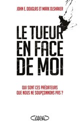 Le tueur en face de moi - Mark Olshaker ; John E. Douglas - 9782749942100