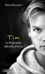 Tim - La biographie officielle d'Avicii - Mans Mosesson - 9782749948942