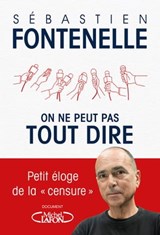On ne peut pas tout dire - Petit éloge de la "censure" - Sébastien Fontenelle - 9782749949697