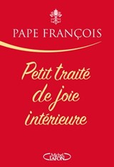 Petit traité de joie intérieure - Pape Francois - 9782749952130