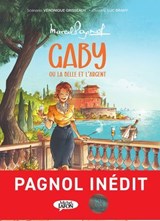 Gaby ou La belle et l'argent - Marcel Pagnol ; Véronique Grisseaux ; Luc Brahy - 9782749957999