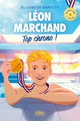 En route vers le podium ! - Léon Marchand : Top chrono ! - Elizabeth Barféty - 9782749958576