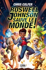 Roswell Johnson sauve le monde ! - Chris Colfer - 9782749958668