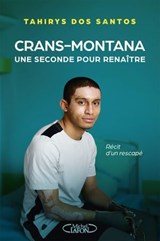Crans-Montana - Une seconde pour renaître - Tahirys Dos Santos ; Arnaud Ramsay - 9782749965833