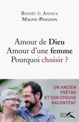 Amour de Dieu, amour d'une femme : pourquoi choisir ? - Benoît Magne-Pingeon ; Annick Magne-Pingeon ; Vivianne Perret - 9782750912550