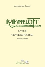 Kaamelott - livre II - Texte intégral - épisodes 1 à 100 - Alexandre Astier - 9782753303935