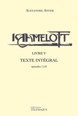 Kaamelott - livre V - Texte intégral - épisodes 1à 8 - Alexandre Astier - 9782753303966
