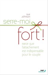 Serre-moi fort ! - Sue Johnson - 9782754054836