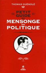 Petit guide du mensonge en politique - Thomas Guénolé - 9782754065160