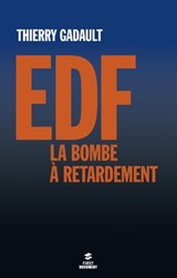 EDF, la bombe à retardement - Thierry Gadault - 9782754071857