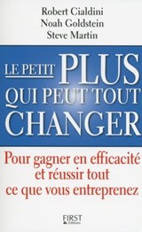 Le petit PLUS qui peut tout changer - Robert B. Cialdini ; Steve J. Martin ; Noah J. Goldstein - 9782754077422