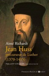 Jean Huss, précurseur de Luther (1370-1415) - Mgr Paul-Marie Guillaume ; Aimé Richardt - 9782755410013